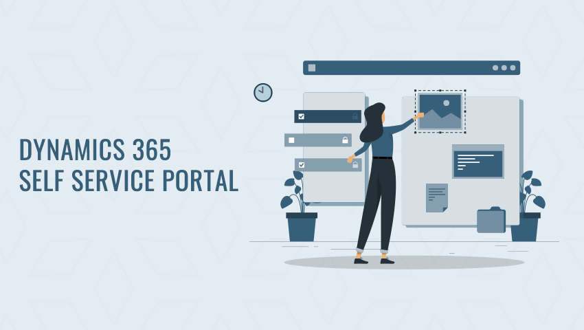 Dynamics 365 Self Service Portal – To Manage Dynamics Operations Better